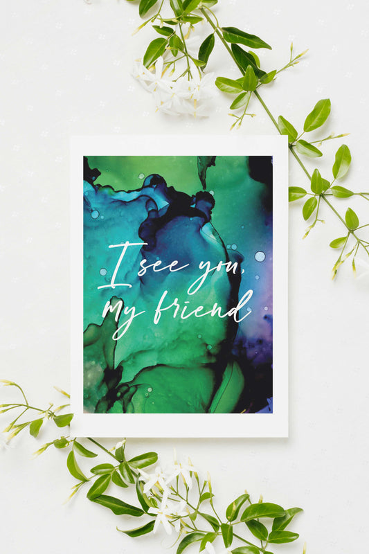 I see you, my friend | empathetic wishes | positive boost | sympathy card